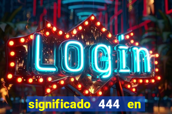 significado 444 en lo espiritual